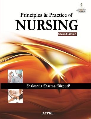 Principles and Practice of Nursing - Shakuntla Sharma Birpuri