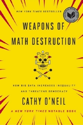 Weapons of Math Destruction - Cathy O'Neil