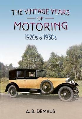 The Vintage Years of Motoring - A. B. Demaus