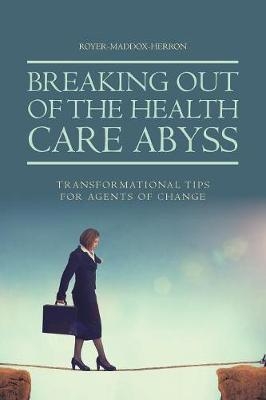 Breaking Out of the Health Care Abyss -  Royer-Maddox-Herron