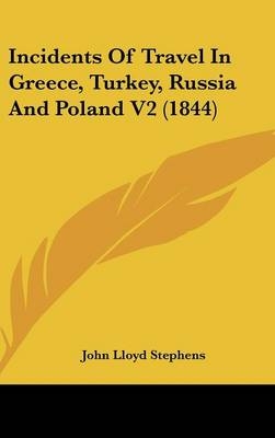 Incidents Of Travel In Greece, Turkey, Russia And Poland V2 (1844) - John Lloyd Stephens