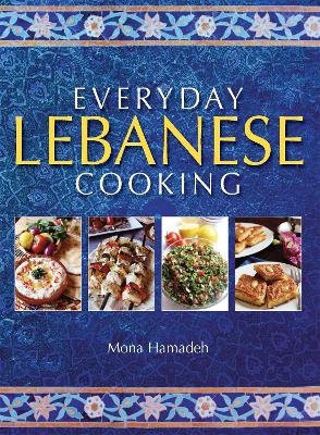 Everyday Lebanese Cooking - Mona Hamadeh