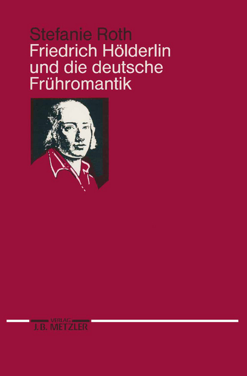 Friedrich Hölderlin und die deutsche Frühromantik - Stefanie Roth