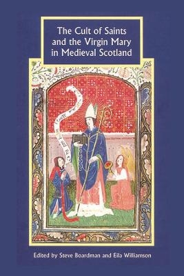 The Cult of Saints and the Virgin Mary in Medieval Scotland - 