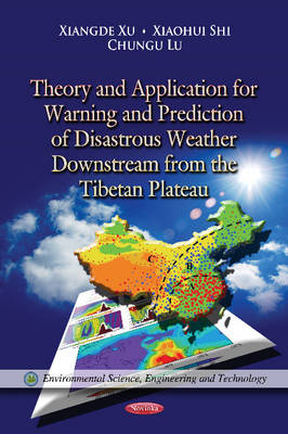 Theory & Application for Warning & Prediction of Disastrous Weather Downstream from the Tibetan Plateau - Xiangde Xu, Xiaohui Shi, Chungu Lu