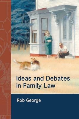 Ideas and Debates in Family Law - Rob George