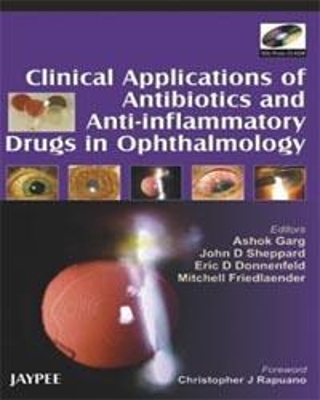 Clinical Applications of Antibiotics and Anti-inflammatory Drugs in Ophthalmology - Ashok Garg, John D Sheppard, Eric D Donnenfeld, Mitchell Friedlaender