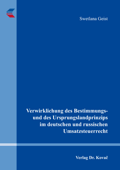 Verwirklichung des Bestimmungs- und des Ursprungslandprinzips im deutschen und russischen Umsatzsteuerrecht - Swetlana Geist