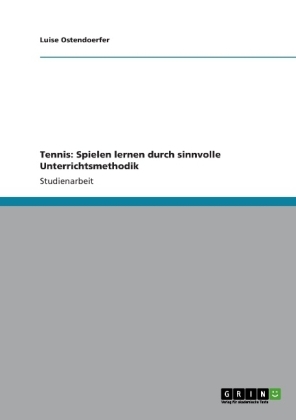 Tennis: Spielen lernen durch sinnvolle Unterrichtsmethodik - Luise Ostendoerfer