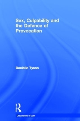 Sex, Culpability and the Defence of Provocation - Danielle Tyson