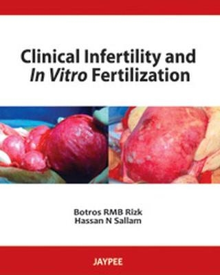 Clinical Infertility and In Vitro Fertilization - Botros R M B Rizk, Hassan N Sallam