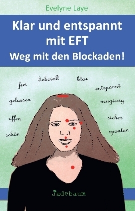 Klar und entspannt mit EFT. Weg mit den Blockaden! - Evelyne Laye