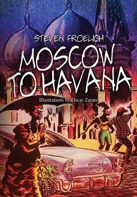 Moscow to Havana - Steven Froelich