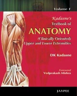 Kadasne's Textbook of Anatomy (Clinically Oriented Upper and Lower Extremities) - DK Kadasne