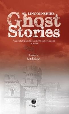 Lincolnshire Ghost Stories - Camilla Zajac