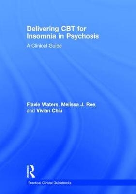 Delivering CBT for Insomnia in Psychosis - Flavie Waters, Melissa J. Ree, Vivian Chiu