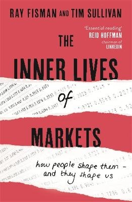 The Inner Lives of Markets - Ray Fisman, Tim Sullivan