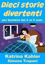 Dieci storie divertenti per bambini dai 2 ai 5 anni -  Katrina Kahler