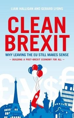 Clean Brexit - Liam Halligan, Gerard Lyons