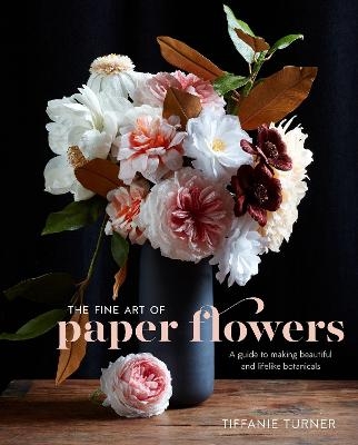 Fine Art of Paper Flowers, The - T Turner