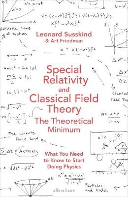 Special Relativity and Classical Field Theory - Leonard Susskind, Art Friedman