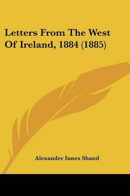 Letters From The West Of Ireland, 1884 (1885) - Alexander Innes Shand