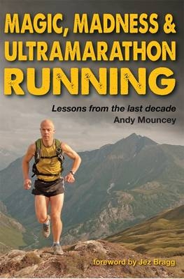 Magic, Madness & Ultramarathon Running - Andy Mouncey