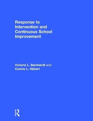 Response to Intervention and Continuous School Improvement - Victoria L. Bernhardt, Connie L. Hébert