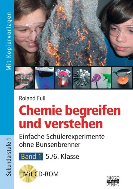 Chemie begreifen und verstehen / Band 1: 5./6. Klasse - Einfache Schülerexperimente ohne Bunsenbrenner - Roland Full