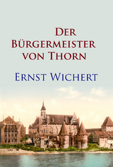 Der Bürgermeister von Thorn - Ernst Wichert