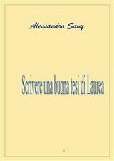 Scrivere una buona Tesi di Laurea - Alessandro Savy