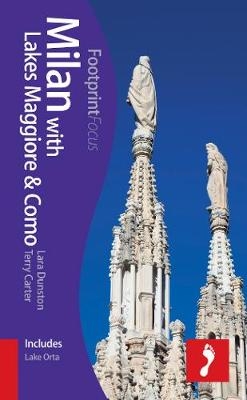 Milan with Lakes Como & Maggiore Footprint Focus Guide - Lara Dunston, Terry Carter