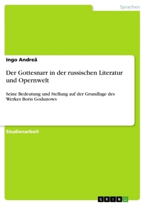 Der Gottesnarr in der russischen Literatur und Opernwelt - Ingo Andreä