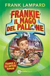 Frankie il mago del pallone. Frankie e gli antichi romani - Frank Lampard