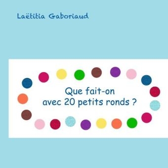 que fait-on avec 20 petits ronds ? - LaÃ«titia Gaboriaud