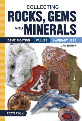 Collecting Rocks, Gems and Minerals - Patti Polk