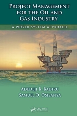 Project Management for the Oil and Gas Industry - Adedeji B. Badiru, Samuel O. Osisanya