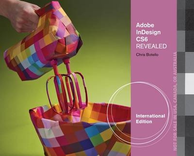 Adobe InDesign CS6 Revealed, International Edition - Chris Botello