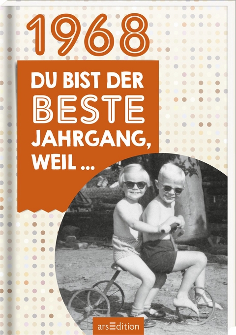 1968 - Du bist der beste Jahrgang, weil ...