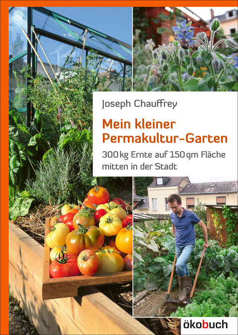 Mein kleiner Permakultur-Garten - Josef Chauffrey