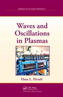 Waves and Oscillations in Plasmas - Hans Laszlo Pecseli