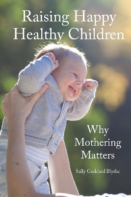 Raising Happy Healthy Children - Sally Goddard Blythe