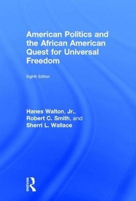 American Politics and the African American Quest for Universal Freedom - Jr Walton  Hanes, Robert C. Smith, Sherri L. Wallace