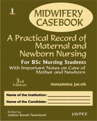 Midwifery Casebook: A Practical Record of Maternal and Newborn Nursing - Annamma Jacob