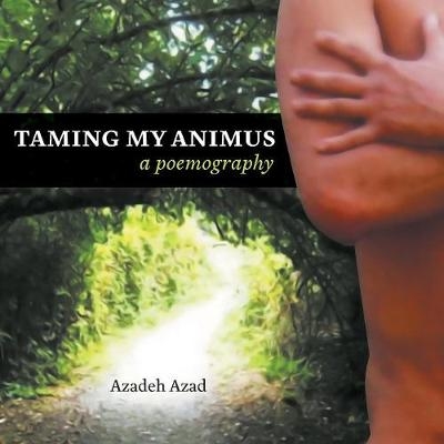 Taming My Animus - Azadeh Azad