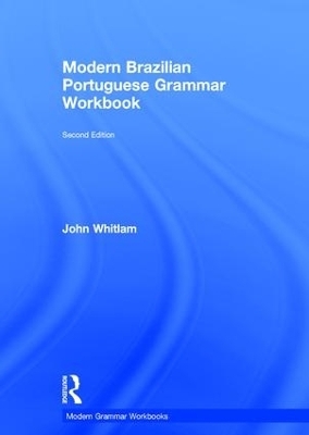 Modern Brazilian Portuguese Grammar Workbook - John Whitlam