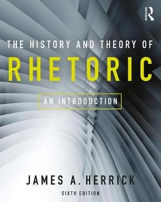 The History and Theory of Rhetoric - James A. Herrick