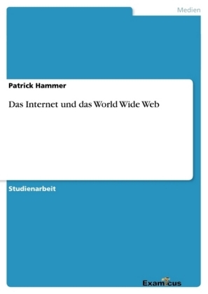 Das Internet und das World Wide Web - Patrick Hammer