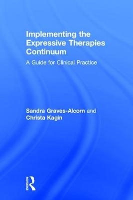 Implementing the Expressive Therapies Continuum - Sandra Graves-Alcorn, Christa Kagin