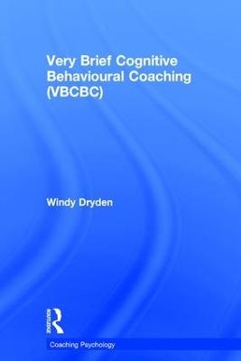 Very Brief Cognitive Behavioural Coaching (VBCBC) - Windy Dryden